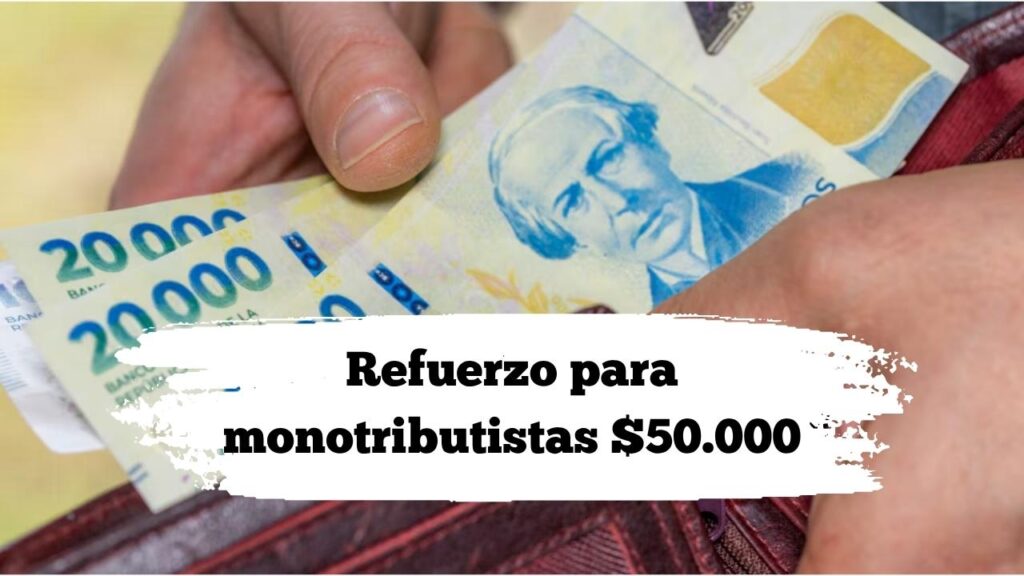 Refuerzo para monotributistas $50.000: pasos para obtenerlo y plazos 2025