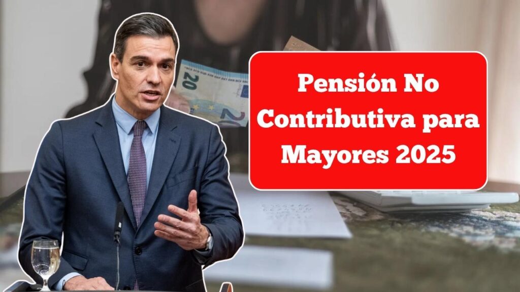 Pensión No Contributiva para Mayores 2025: Quién Tiene Derecho y Cómo Recibir el Pago